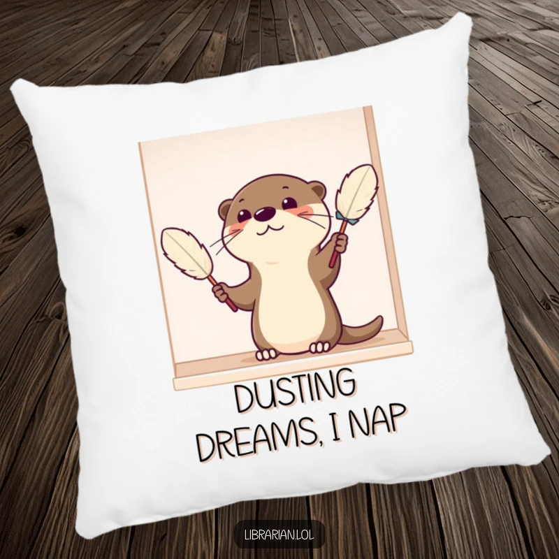Funny Pillow featuring a satisfied cartoon otter dusting a shelf with a feather duster, perfect for adding comfort and a tidiness theme.