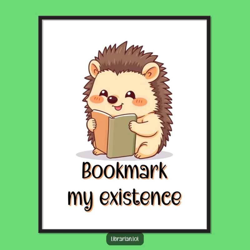 Funny Hedgehog Bookmark Poster - Whimsical Wall Art, Perfect Funny Gift Idea