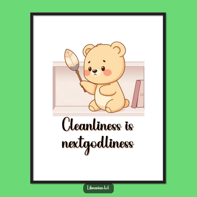 Funny Bear Cub Dusting Poster - Adorable & Hilarious Wall Art Gift