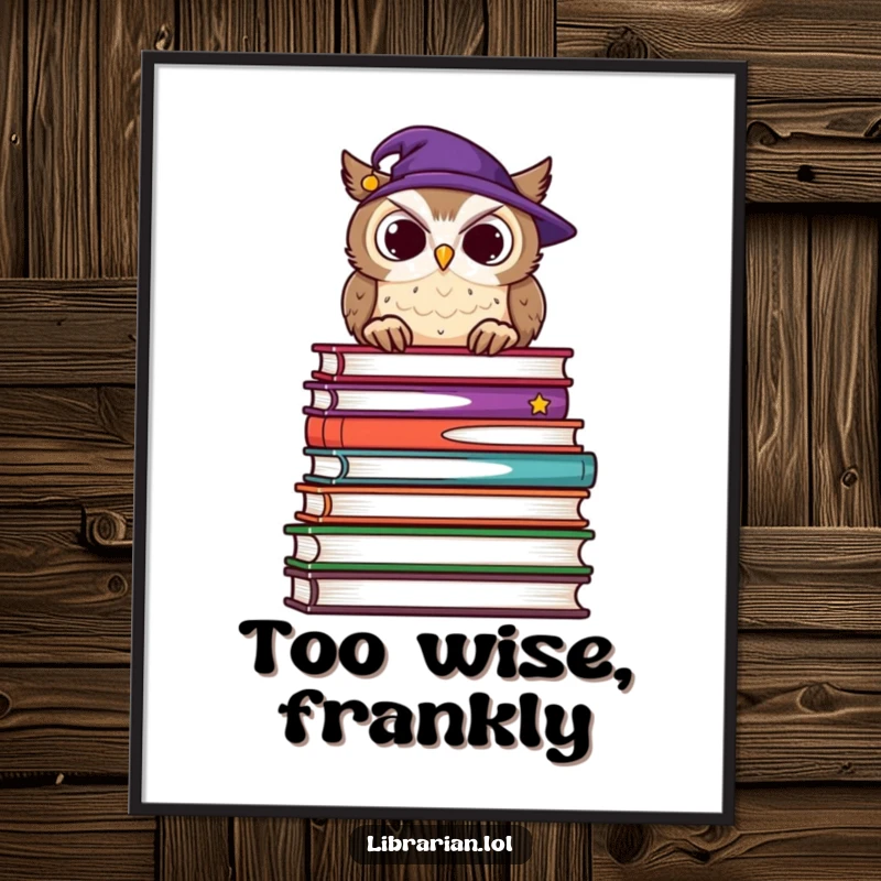 Funny poster showing a wise owl wearing glasses, peering over a huge stack of books with a gentle, knowing nod.