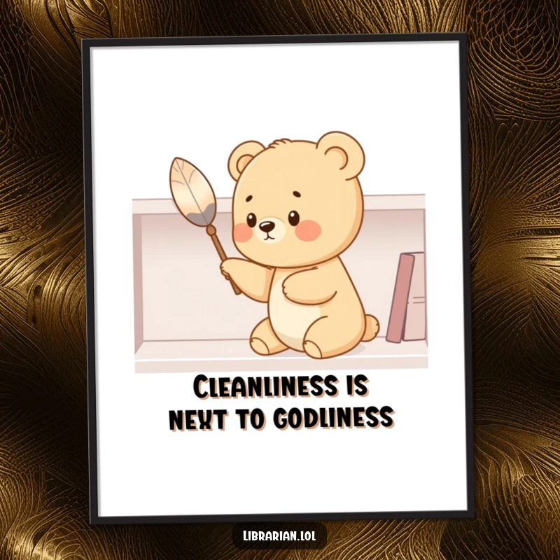 Funny Free Printable Wall Art: A diligent bear cub dusting a shelf with a feather duster, embodying cute, clean humor.