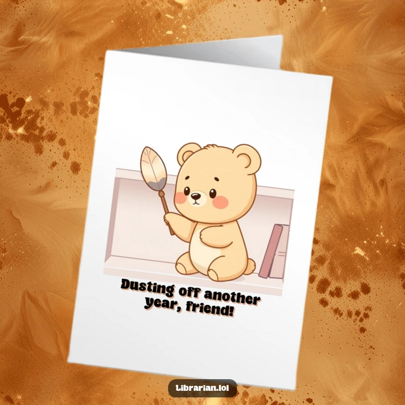 Funny Free Printable Birthday Card: Cute bear cub humorously dusting a shelf with a feather duster, spreading laughter and joy.