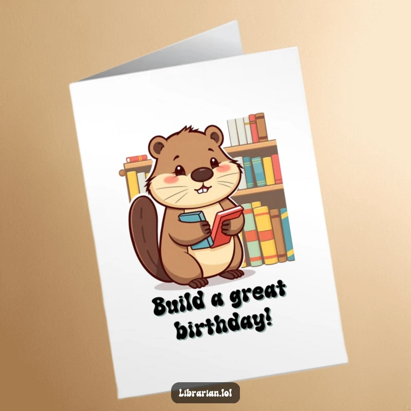 Funny Free Printable Birthday Card featuring a determined beaver meticulously arranging books on a shelf.