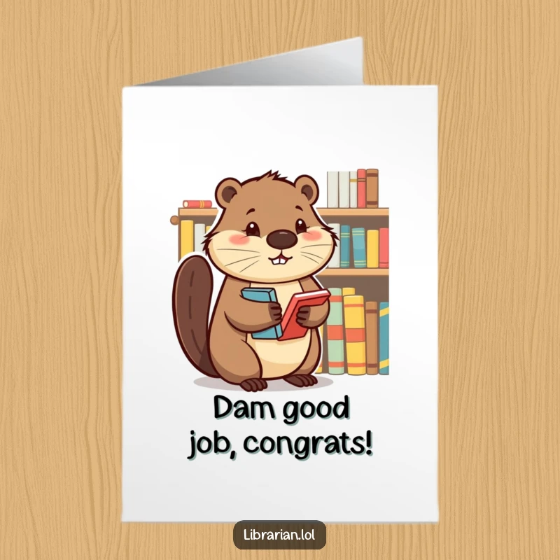 Funny Free Printable Congratulations Card with a beaver looking serious while organizing books on a shelf.