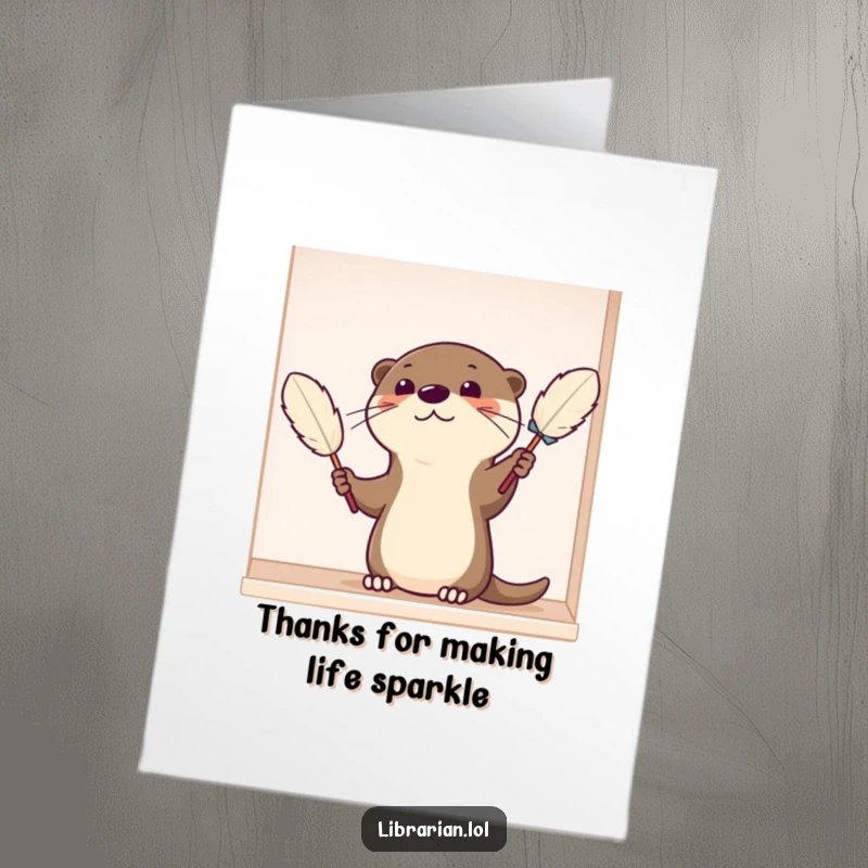 Funny Free Printable Thank You Card: Otter carefully dusting a shelf with a feather duster, expressing thanks.
