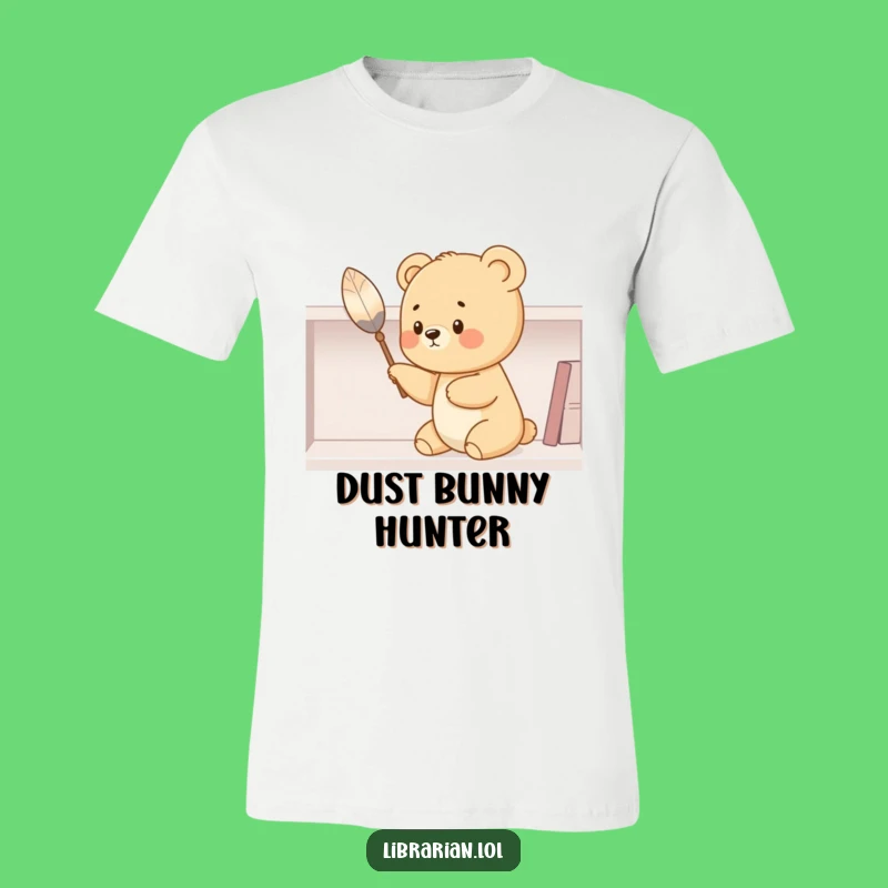 Funny Bear Cub Dusting T-Shirt - Adorable & Hilarious Gift for Clean Freaks